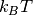 k_B T
