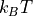 k_B T