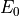 E_0