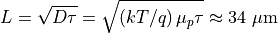 L = \sqrt{D\tau} = \sqrt{(k T/q)\,\mu_p \tau} \approx 34\ \mu\mathrm{m}